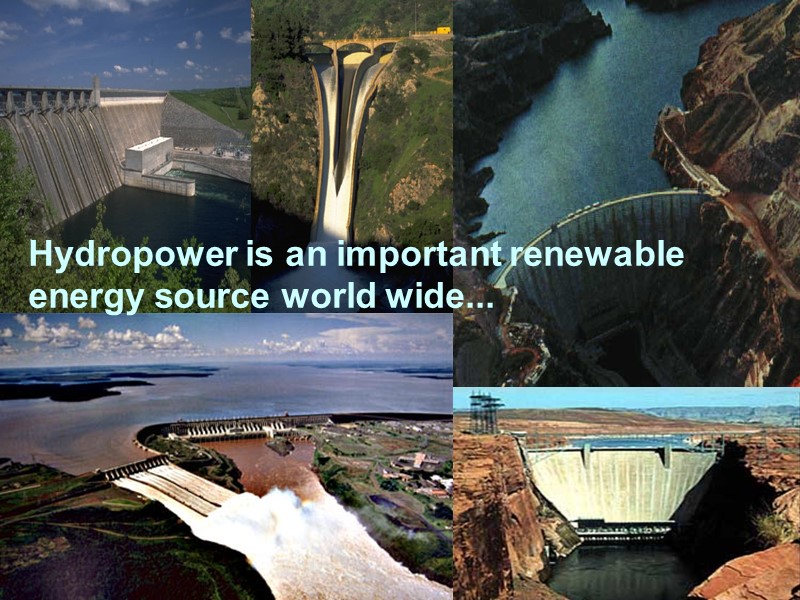 Hydropower is an important renewable energy source world wide...